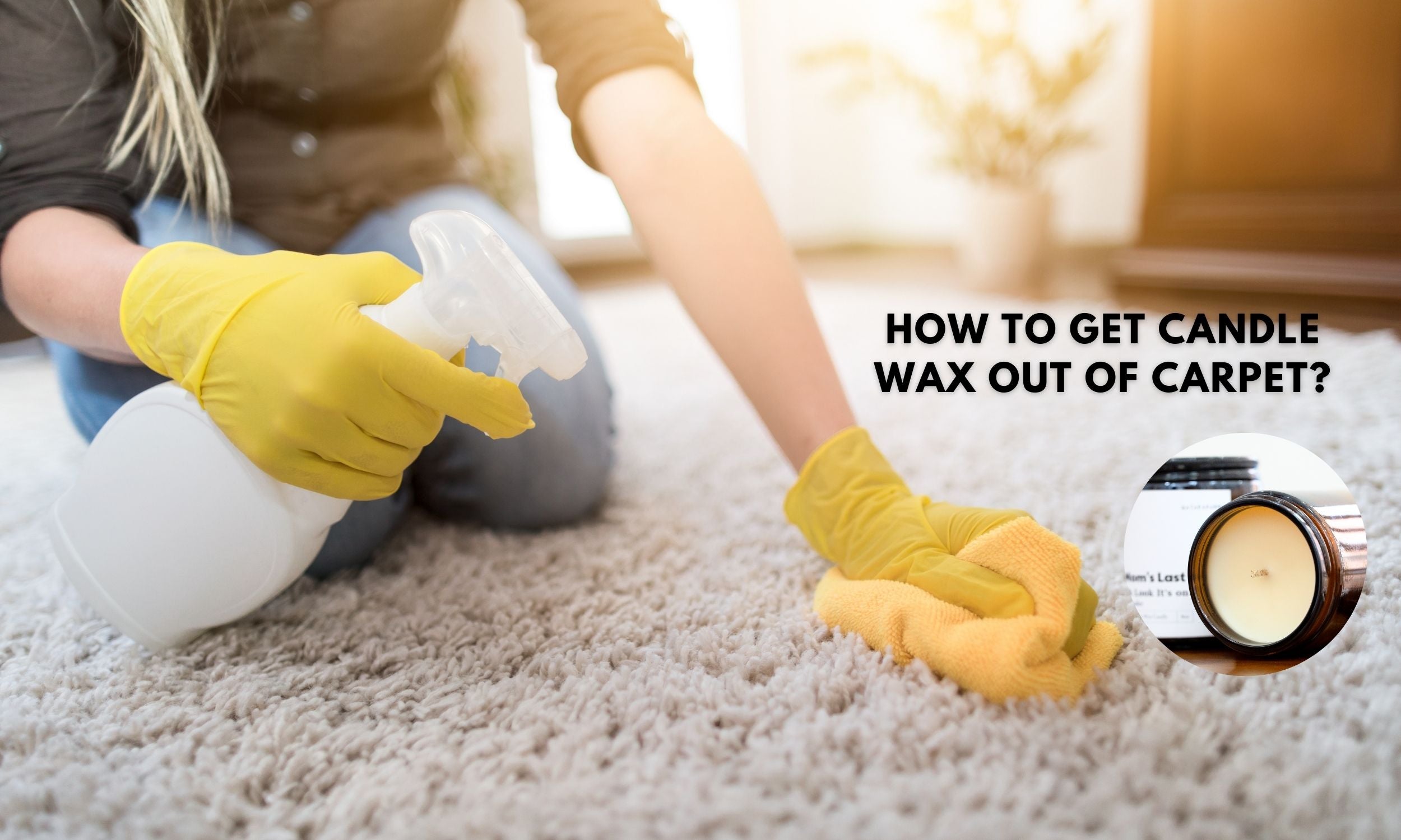 How To Get Candle Wax Out Of Carpet? 5 Easy Step and 4 Tips for You I Scented Candle