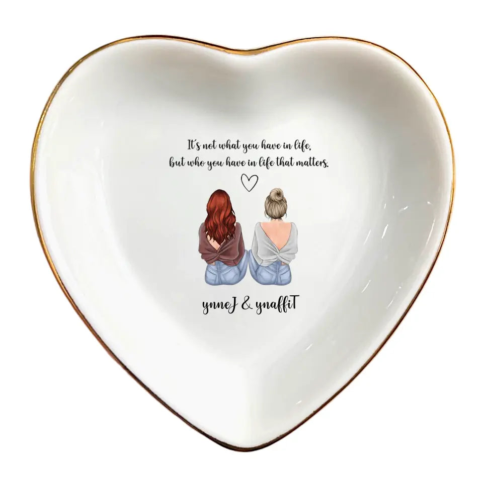 Who You Have In Life That Matters Gift Ring Dish, Jewelry Dish, Bridesmaid Gift, Maid of Honor Gift, Sister Gift, Friendship Gift
