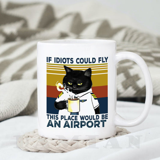 If Idiots Could Fly This Place Could Be Airport, Pilot Cat Coffee Mug, Funny Coffee Mug, Gift For Friend, Mom Cat Mug, Dad Cat Mug