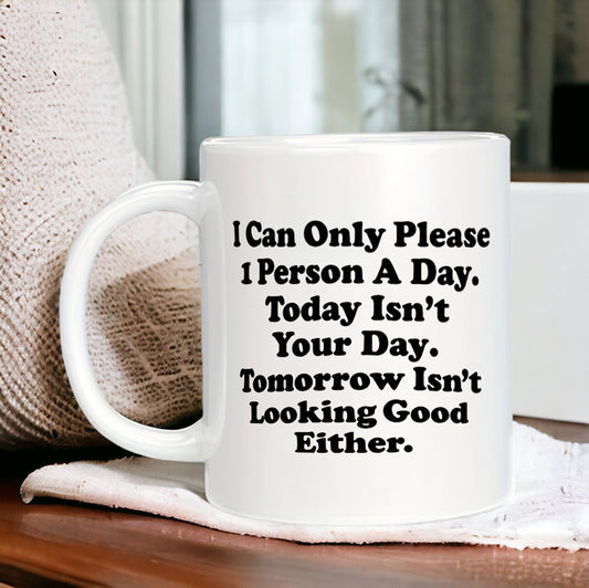 I Can Only Please One Person A Day  Funny Mug, Sarcastic Mug for Co-worker Best Friend, Work Mug, Coworker Gift, Office Humor Gifts