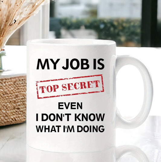 My Job Is Top Secret Funny Mug, Sarcastic Mug for Co-worker Best Friend, Work Mug, Coworker Gift, Office Humor Gifts, Special Occasion Mug