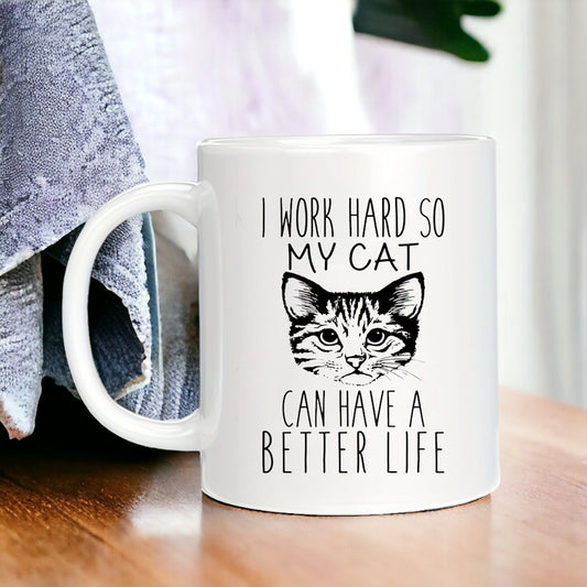 I Work Hard So My Cat Can Have A Better Life Funny Mug, Sarcastic Mug for Co-worker Best Friend, Work Mug, Coworker Gift, Office Humor Gifts