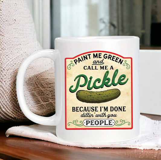 Paint Me Green and Call Me a Pickle Mug, Funny Pickle Mug, Canning Season Mug, Pickle Jar Mug, Pickle Lovers Mug, Canned Pickles Mug