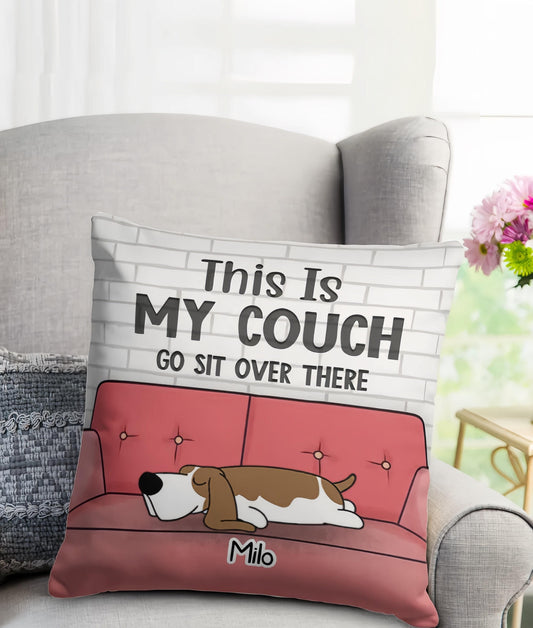 This Is My Couch Go Sit Over There Pillow, Gift For Pet Lovers, Personalized Custom Pillow Cases, Housewarming Gift, Dad Gift, Mom Gift