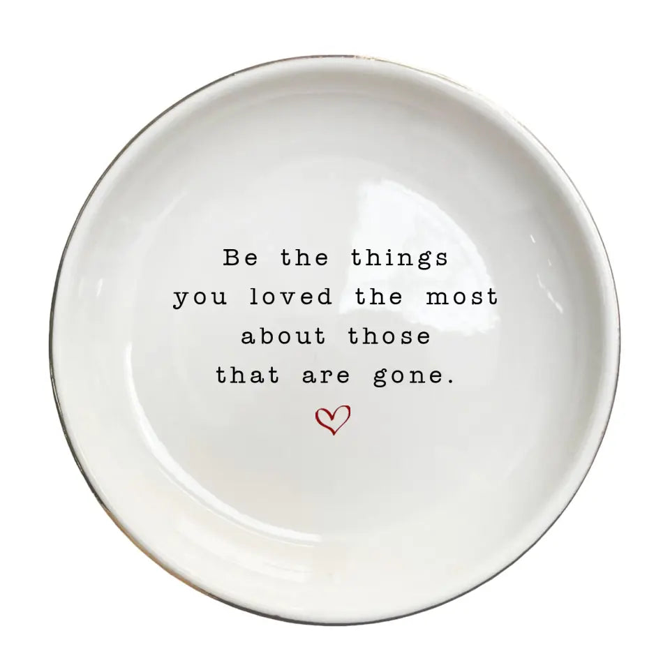 Be The Things You Loved Ring Dish | Personalized Sympathy & Grief Gift | Uplifting Keepsake for Friends & Family