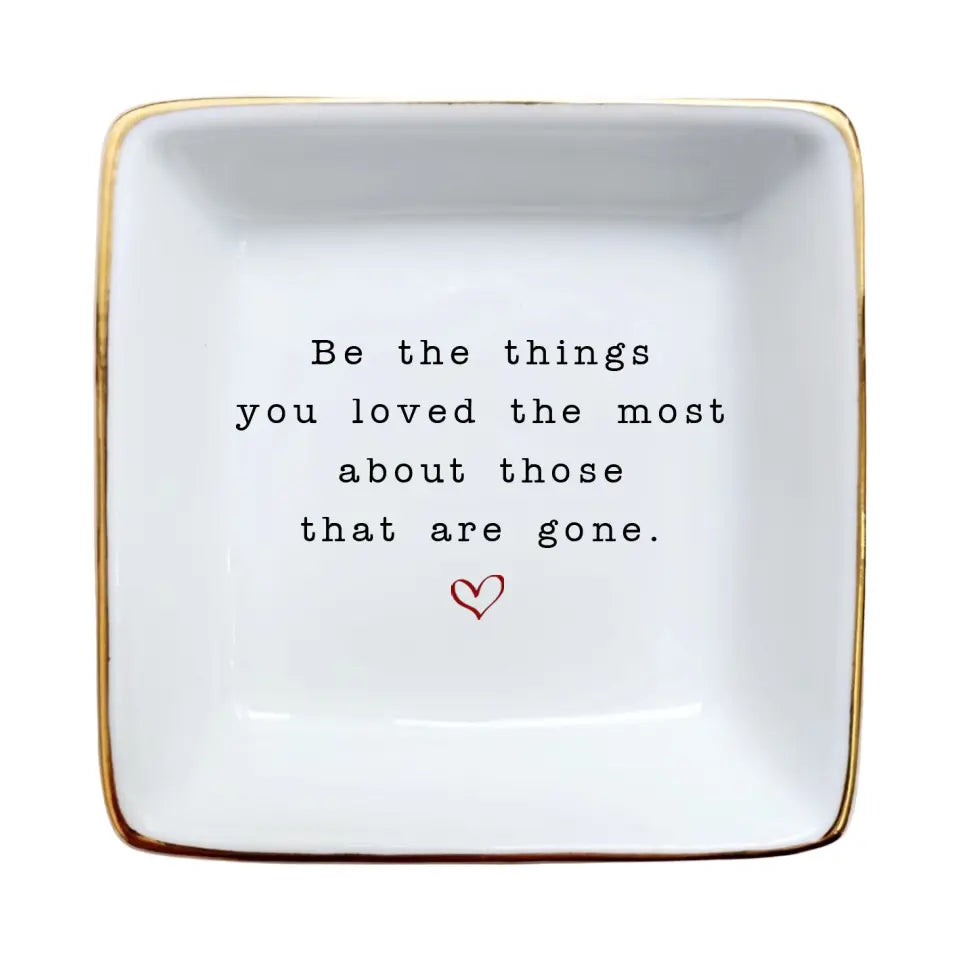 Be The Things You Loved Ring Dish | Personalized Sympathy & Grief Gift | Uplifting Keepsake for Friends & Family