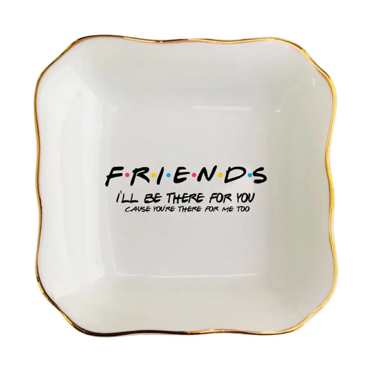 Personalized Jewelry Dish-Friends I'll Be There For You Ring Dish-Personalized Gifts For Friends-Best Friend Gifts For Sister Birthday Gifts