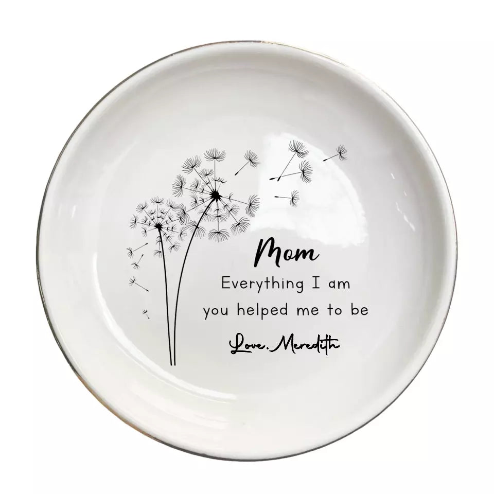 Everything I Am You Helped Me To Be Dish, Mom Personalized Ring Dish From Daughter, Custom Jewelry Tray, Mother's Birthday Gifts For Mom