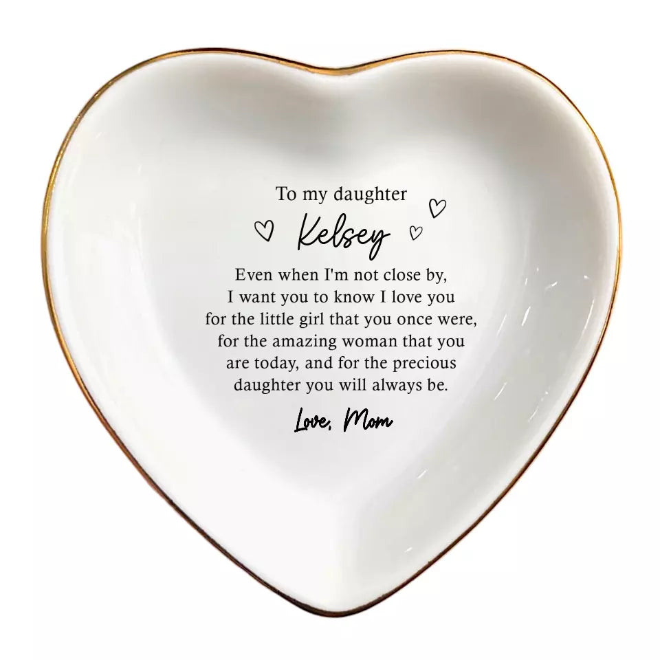 To My Daughter Ring Dish - Personalized Jewelry Holder - Custom Trinket Tray - Birthday & Graduation Gift from Mom - Even I'm Not Close By