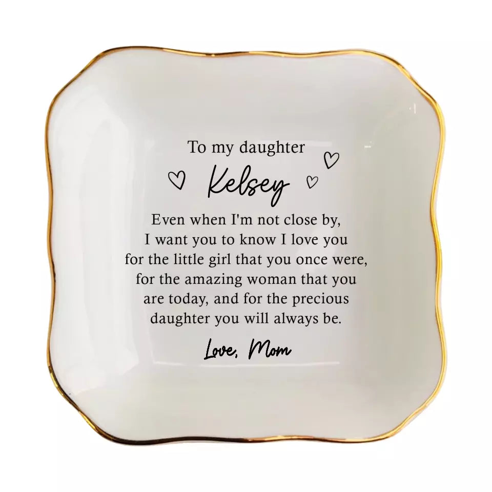 To My Daughter Ring Dish - Personalized Jewelry Holder - Custom Trinket Tray - Birthday & Graduation Gift from Mom - Even I'm Not Close By