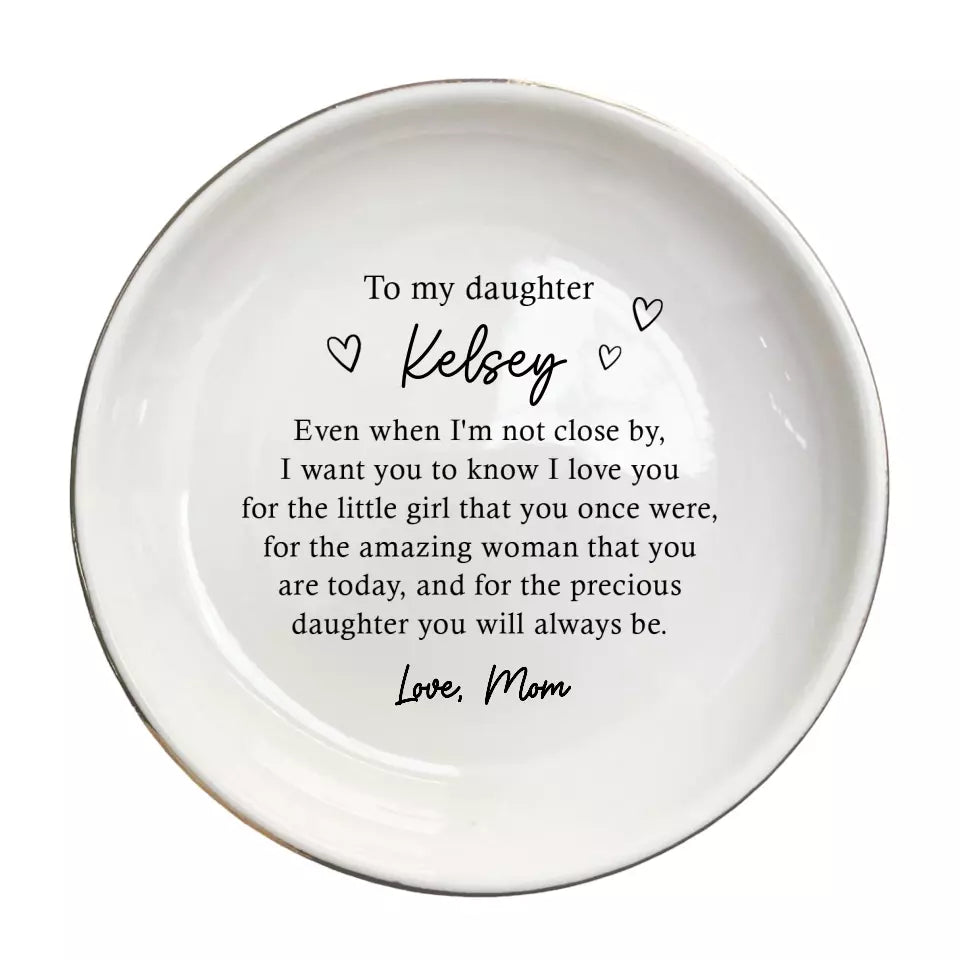 To My Daughter Ring Dish - Personalized Jewelry Holder - Custom Trinket Tray - Birthday & Graduation Gift from Mom - Even I'm Not Close By