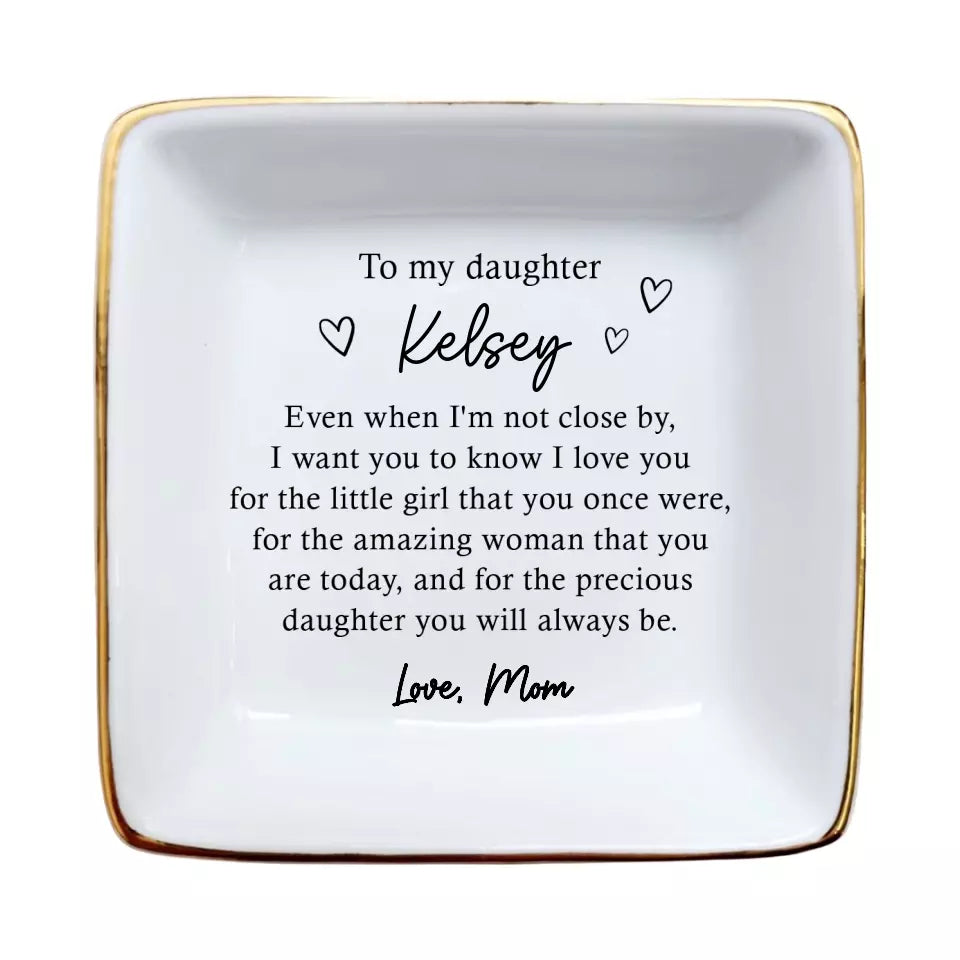 To My Daughter Ring Dish - Personalized Jewelry Holder - Custom Trinket Tray - Birthday & Graduation Gift from Mom - Even I'm Not Close By