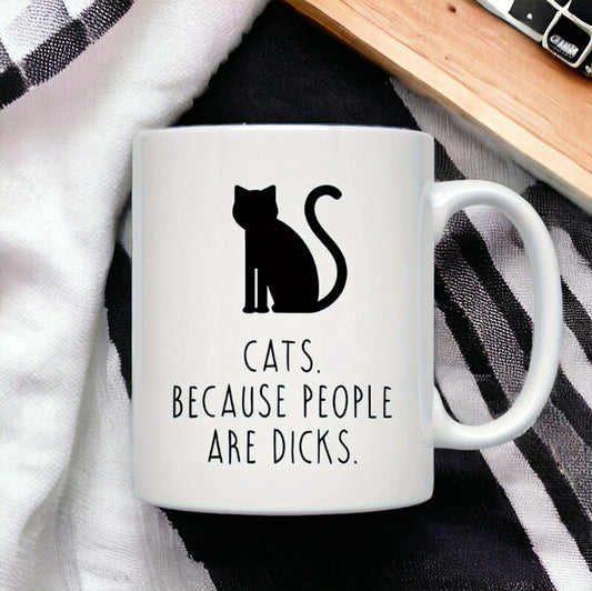 Cats Because People Are Dicks Mug, Funny Cat Mug, Humor Cat Mug, Gift for Cat Lovers, Kitten Owner Gifts, Cat Parents Birthday Gifts