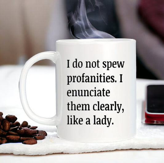 I Do Not Spew Profanities I Enunciate Them Clearly Like A Lady Coffee Mug, Funny Mug, Sarcastic Mug for Co-worker Best Friend