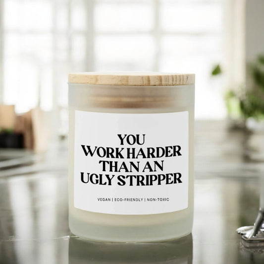 You Work Harder Than An Ugly Stripper | Funny Friendship Gifts, Boss Gifts, Going Away Gift - You Work Harder Than An Ugly Stripper