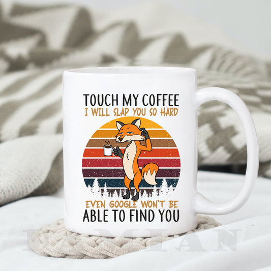 Touch My Coffee I Will Slap You So Hard, Fox Coffee Mug, Custom Coffee Mug, Funny Coffee Cup, Mean Cranky Fox, Gift For Friends