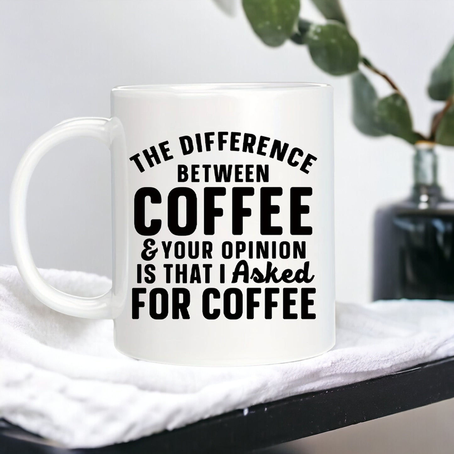 Funny Mug The Difference Between Coffee And Your Opinion, Desk Decor, Work Mug, Sarcastic Mug, Coworker Gift, Gift For Boss, Work Gift