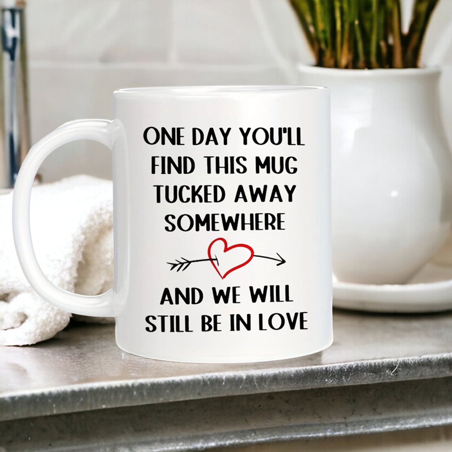 Funny Mug One Day You Will Find This Mug Tucked Away Somewhere, Funny Mug For Lovers, Gift For Lovers, Couples Gift, Husband Gift, Wife Gift