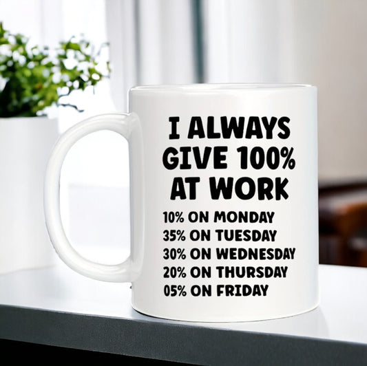 I Always Give 100% At Work Mug, Funny Mug, Sarcastic Mug for Co-worker Best Friend, Work Mug, Coworker Gift, Office Humor Gift, Work Gift