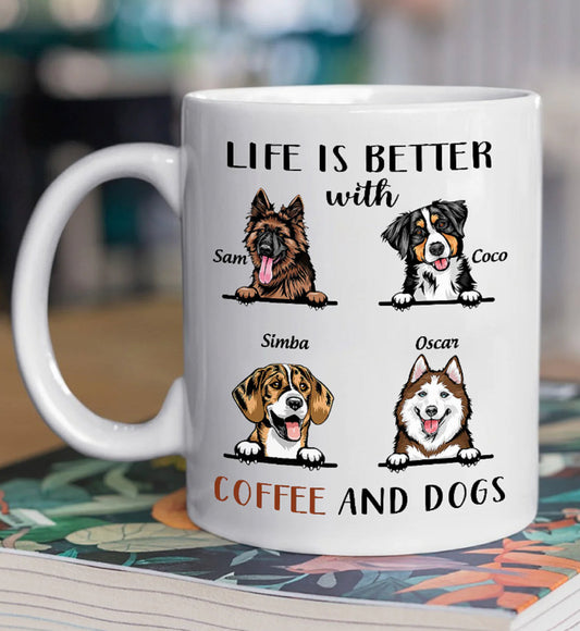 Custom Dog Mug, Life Is Better With Coffee and Dogs Personalized Mug, Funny Dog Coffee Mug, Gift For Dog Dad Dog Mom, Dog Owner Gift